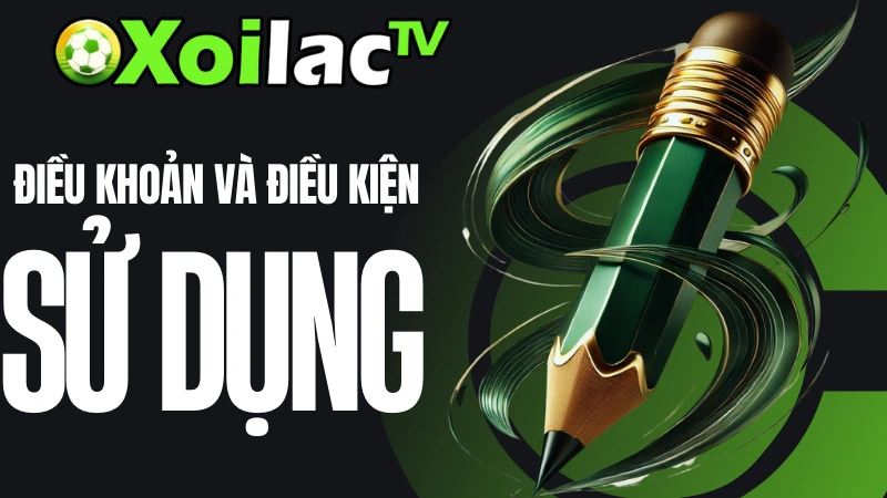 Điều khoản và điều kiện sử dụng dịch vụ tại Xoilac TV