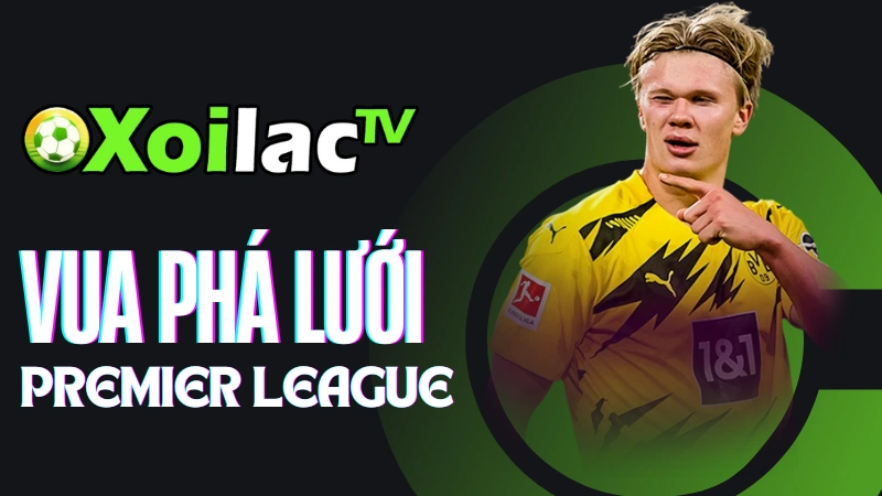 Top ghi bàn Ngoại Hạng Anh tại Xoilac TV