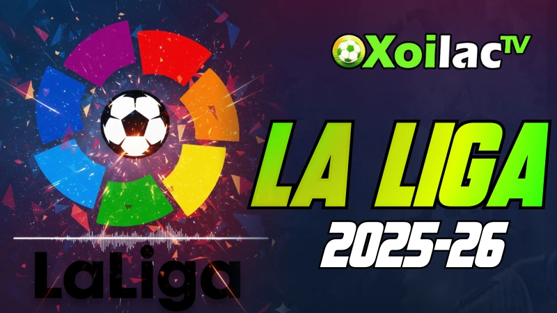 Trực tiếp giải La Liga mùa 2025-26 trên Xoilac TV