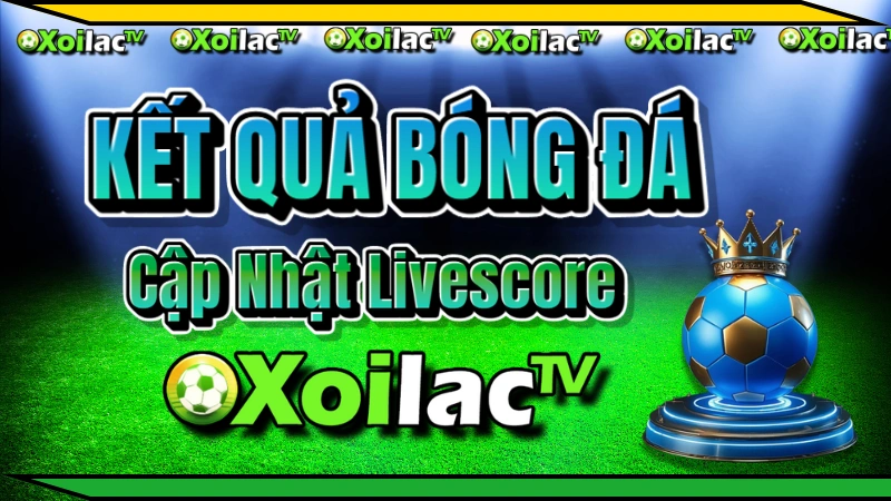 Tại sao nên xem kết quả bóng đá tại Xoilac TV?