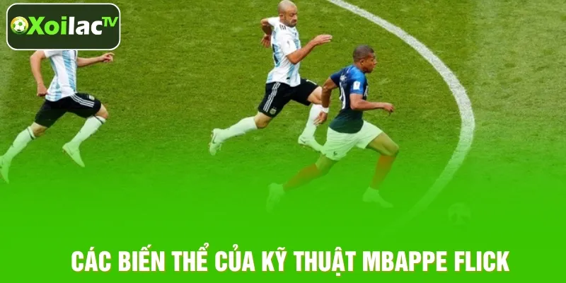 Những biến thể của kỹ thuật Mbappe Flick đỉnh cao Những biến thể của kỹ thuật Mbappe Flick đỉnh cao