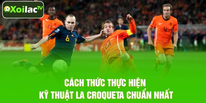 Cách thức thực hiện kỹ thuật La Croqueta chuẩn nhất