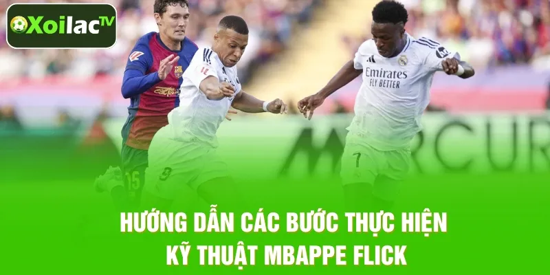 Cách thực hiện kỹ thuật Mbappe Flick trong bóng đá Cách thực hiện kỹ thuật Mbappe Flick trong bóng đá