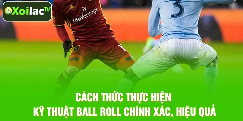 Bí quyết thực hiện Ball Roll mượt mà Bí quyết thực hiện Ball Roll mượt mà