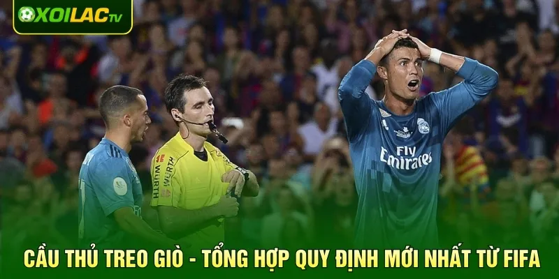 Cầu Thủ Treo Giò - Tổng Hợp Quy Định Mới Nhất Từ FIFA