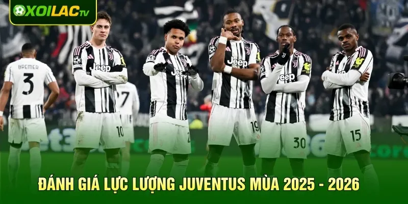 Đánh giá lực lượng Juventus mùa 2025 - 2026