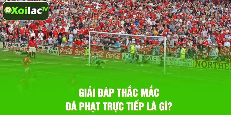 Trường hợp nào trọng tài cho đá phạt trực tiếp?