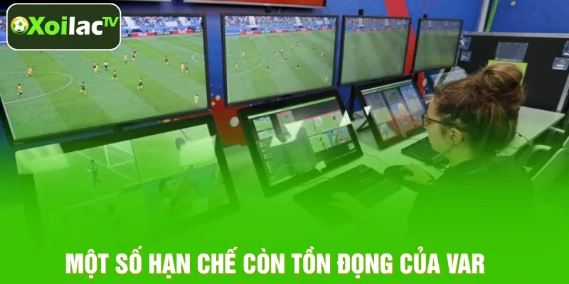Một số hạn chế còn tồn đọng của VAR Một số hạn chế còn tồn đọng của VAR