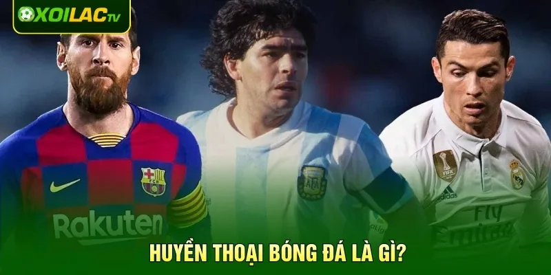 Huyền thoại bóng đá là gì?