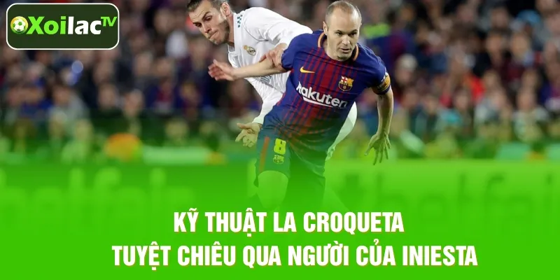 Kỹ Thuật La Croqueta – Kỹ Năng Thoát Kèm Hiệu Quả