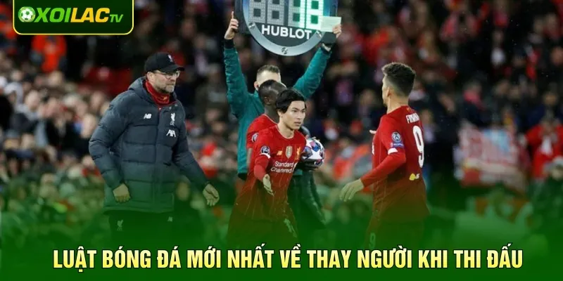 Luật bóng đá mới nhất về thay người khi thi đấu