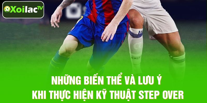 Những biến thể và lưu ý khi thực hiện kỹ thuật Step Over