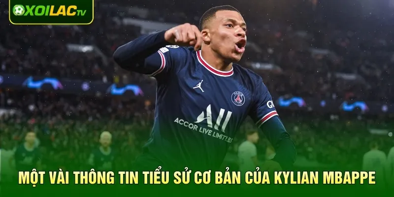 Một vài thông tin tiểu sử cơ bản của Kylian Mbappe