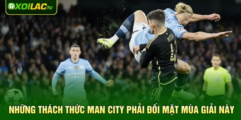Những thách thức Man City phải đối mặt mùa giải này