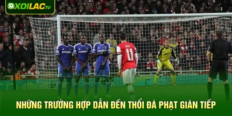 Những trường hợp dẫn đến thổi đá phạt gián tiếp