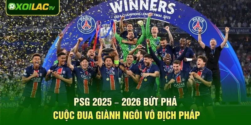 PSG 2025 – 2026 Bứt Phá Cuộc Đua Giành Ngôi Vô Địch Pháp