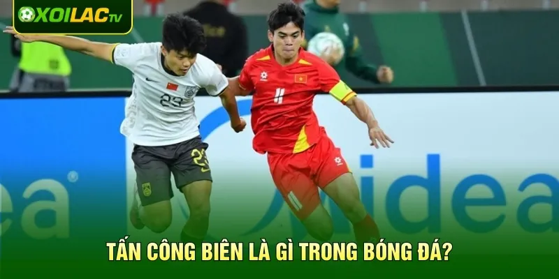 Tấn công biên là gì trong bóng đá?