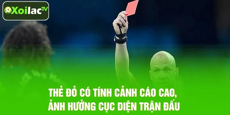 Thẻ đỏ có tính cảnh cáo cao, ảnh hưởng cục diện trận đấu