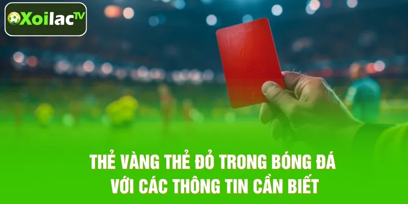 Thẻ Vàng Thẻ Đỏ Và Quy Định Quan Trọng