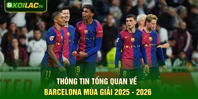 Thông tin tổng quan về Barcelona mùa giải 2025 - 2026