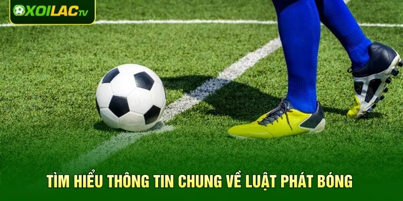 Tìm hiểu thông tin chung về luật phát bóng 