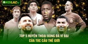 Top 5 Huyền Thoại Bóng Đá Vĩ Đại Của Túc Cầu Thế Giới