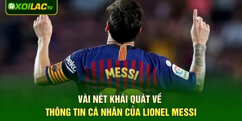 Vài nét khái quát về thông tin cá nhân của Lionel Messi